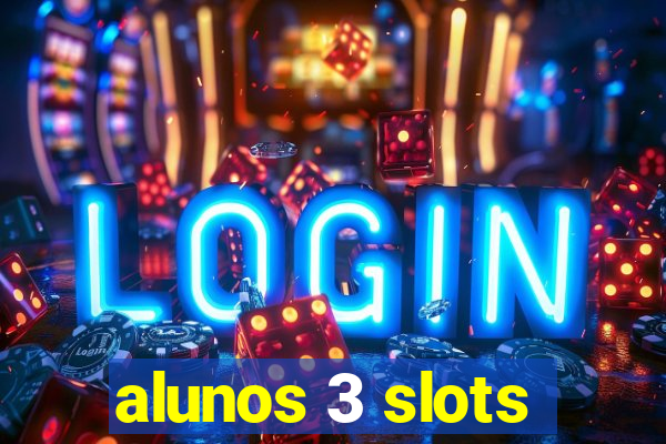 alunos 3 slots